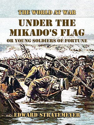 cover image of Under the Mikado's Flag, or Young Soldiers of Fortune